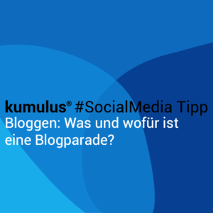 kumulus Social-Media-Tipp: Was ist eine Blogparade?
