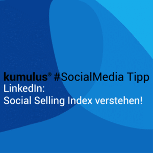 Social Selling Index bei Linkedin verstehen – kumulus #SocialMedia Tipp